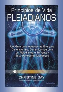 Imagem de PRINCIPIOS DE VIDA PLEIADIANOS - UM GUIA PARA ACESSAR AS ENERGIAS DIMENSIONAIS, COMUNICAR-SE COM OS PLEIADIANOS E ENFRENTAR ESTE PERIODO DE MUDANCAS