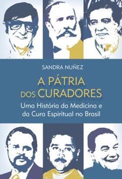 Imagem de PATRIA DOS CURADORES, A - UMA HISTORIA DA MEDICINA E DA CURA ESPIRITUAL NO BRASIL