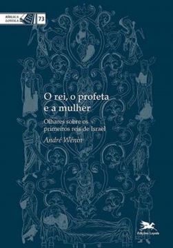 Imagem de REI, O PROFETA E A MULHER, O - OLHARES SOBRE OS PRIMEIROS REIS DE ISRAEL
