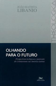 Imagem de OLHANDO PARA O FUTURO - PROSPECTIVAS TEOLOGICAS E PASTORAIS DO CRISTIANISMO NA AMERICA LATINA