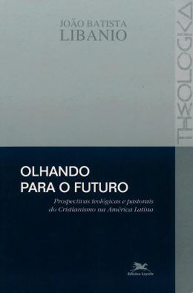 Picture of OLHANDO PARA O FUTURO - PROSPECTIVAS TEOLOGICAS E PASTORAIS DO CRISTIANISMO NA AMERICA LATINA