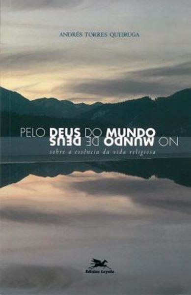 Picture of PELO DEUS DO MUNDO NO MUNDO DE DEUS - SOBRE A ESSENCIA DA VIDA RELIGIOSA