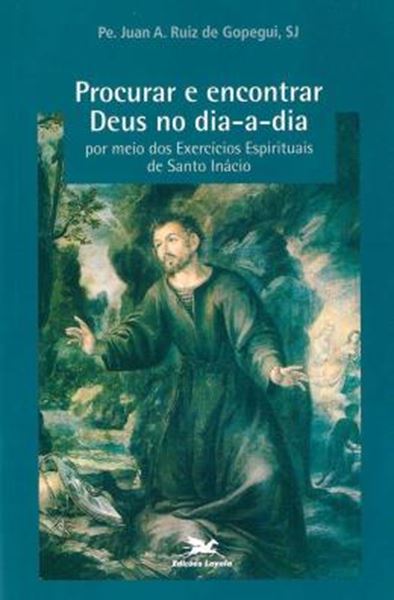 Picture of PROCURAR E ENCONTRAR DEUS NO DIA A DIA POR MEIO DOS EXERCICIOS ESPIRITUAIS DE SANTO INACIO