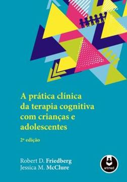 Imagem de A PRATICA CLINICA DA TERAPIA COGNITIVA COM CRIANCAS E ADOLESCENTES - 2ª ED.