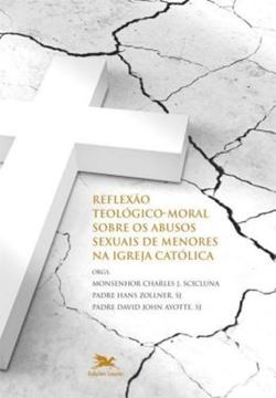 Imagem de REFLEXAO TEOLOGICO-MORAL SOBRE OS ABUSOS SEXUAIS DE MENORES NA IGREJA CATOLICA - RUMO A CURA E A RENOVACAO