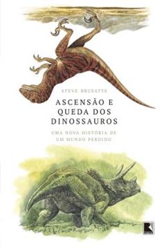 Imagem de ASCENSAO E QUEDA DOS DINOSSAUROS - UMA NOVA HISTORIA DE UM MUNDO PERDIDO