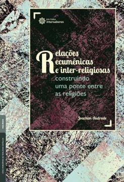 Imagem de RELACOES ECUMENICAS E INTER-RELIGIOSAS: CONSTRUINDO UMA PONTE ENTRE AS RELIGIOES