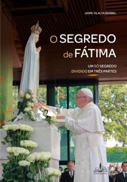 Imagem de O SEGREDO DE FATIMA - UM SO SEGREDO DIVIDIDO EM TRES PARTES