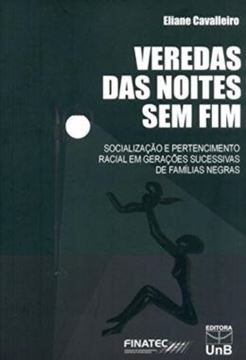 Imagem de VEREDAS DAS NOITES SEM FIM - SOCIALIZACAO E PERTECIMENTO RACIAL EM GERACOES SUCESSIVAS DE FAMILIAS NEGRAS