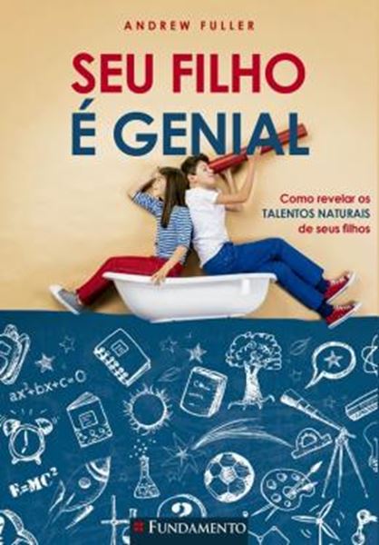 Picture of SEU FILHO E GENIAL - COMO REVELAR OS TALENTOS NATURAIS DE SEUS FILHOS
