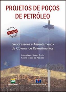 Imagem de PROJETOS DE POCOS DE PETROLEO - GEOPRESSOES E ASSENTAMENTO DE COLUNAS DE REVESTIMENTO - 3ª ED