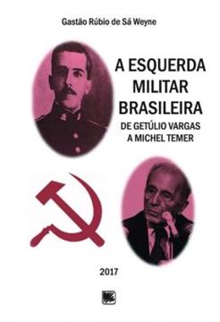 Imagem de A ESQUERDA MILITAR BRASILEIRA - DE GETULIO VARGAS A MICHEL TEMER