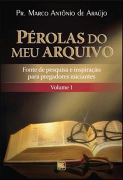 Imagem de PEROLAS DO MEU ARQUIVO - VOLUME 1 - FONTE DE PESQUISA E INSPIRACAO PARA PREGADORES INICIANTES