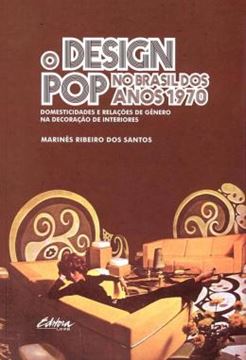 Imagem de O DESIGN POP NO BRASIL DOS ANOS 1970 - DOMESTICIDADES E RELACOES DE GENERO NA DECORACAO DE INTERIORES
