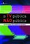 Imagem de A TV PUBLICA NAO PUBLICA - AS TELEVISOES NAO COMERCIAIS NO BRASIL