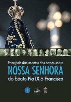 Imagem de PRINCIPAIS DOCUMENTOS DOS PAPAS SOBRE NOSSA SENHORA DO BEATO PIO IX A FRANCISCO