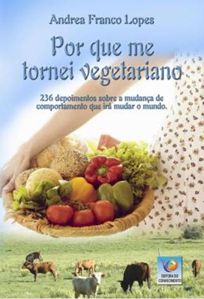 Picture of POR QUE ME TORNEI VEGETARIANO - 236 DEPOIMENTOS SOBRE A MUDANCA DE COMPORTAMENTO QUE IRA MUDAR O MUNDO