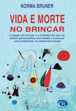 Imagem de VIDA E MORTE NO BRINCAR - A FUNCAO DO BRINCAR E O TRABALHO DO LUTO NA CLINICA PSICANALITICA COM BEBES E CRIANCAS COM PROBLEMAS NO DESENVOLVIMENTO
