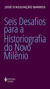 Imagem de SEIS DESAFIOS PARA A HISTORIOGRAFIA DO NOVO MILENIO