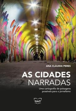 Imagem de AS CIDADES NARRADAS - UMA CARTOGRAFIA DE PAISAGENS POSSIVEIS PARA O JORNALISMO