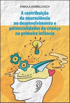 Imagem de A CONTRIBUICAO DA NEUROCIENCIA NO DESENVOLVIMENTO E POTENCIALIDADES DA CRIANCA A PRIMEIRA INFANCIA