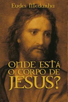 Imagem de ONDE ESTA O CORPO DE JESUS