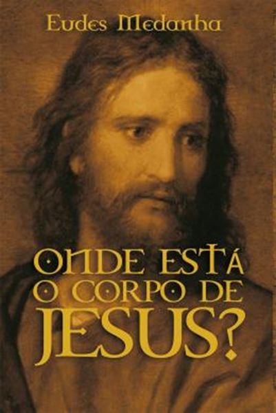 Picture of ONDE ESTA O CORPO DE JESUS