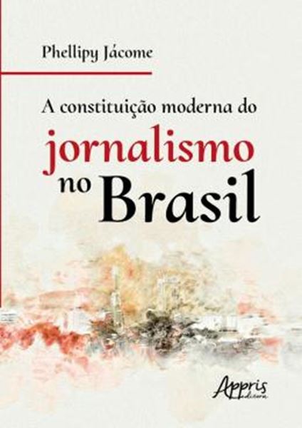 Picture of CONSTITUICAO MODERNA DO JORNALIMOS NO BRASIL, A