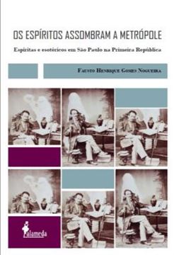 Imagem de OS ESPIRITOS ASSOMBRAM A METROPOLE - ESPIRITAS E ESOTERICOS EM SAO PAULO NA PRIMEIRA REPUBLICA