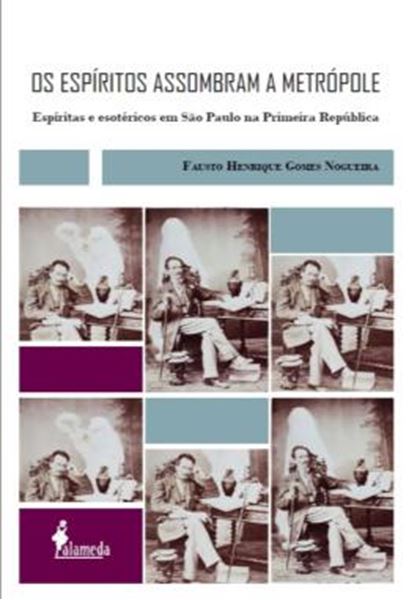 Picture of OS ESPIRITOS ASSOMBRAM A METROPOLE - ESPIRITAS E ESOTERICOS EM SAO PAULO NA PRIMEIRA REPUBLICA