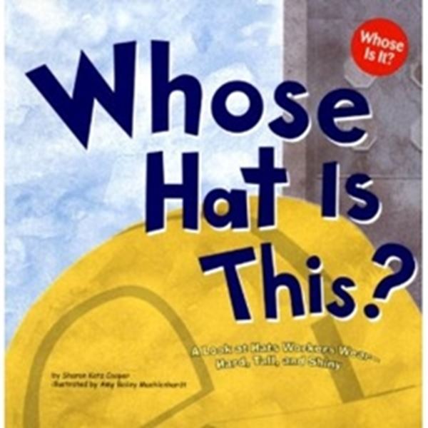 Picture of WHOSE HAT IS THIS? - A LOOK AT HATS WORKERS WEAR - HARD, TALL, AND SHINY