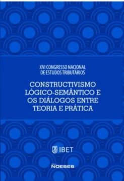Imagem de XVI CONGRESSO NACIONAL DE ESTUDOS TRIBUTARIOS - CONSTRUCTIVISMO LOGICO-SEMANTICO E OS DIALOGOS ENTRE TEORIA E PRATICA