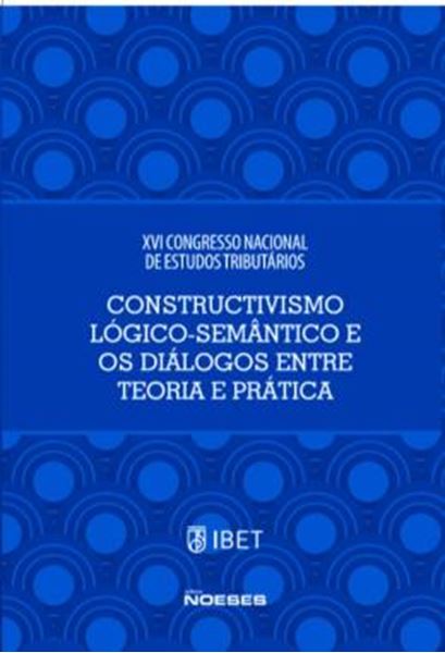 Picture of XVI CONGRESSO NACIONAL DE ESTUDOS TRIBUTARIOS - CONSTRUCTIVISMO LOGICO-SEMANTICO E OS DIALOGOS ENTRE TEORIA E PRATICA
