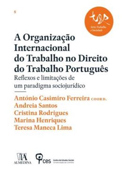 Picture of A ORGANIZACAO INTERNACIONAL DO TRABALHO NO DIREITO DO TRABALHO PORTUGUES - REFLEXOS E LIMITACOES DE UM PARADIGMA SOCIOJURIDICO