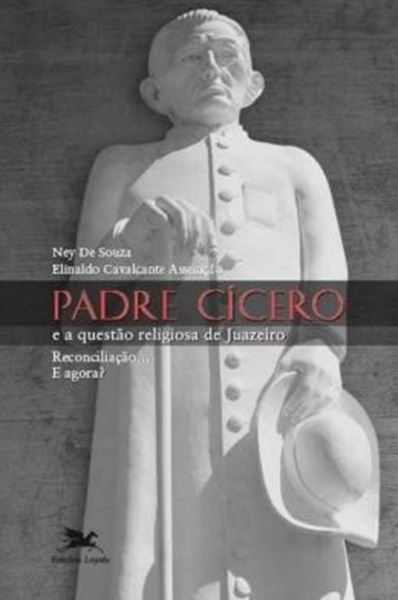 Picture of PADRE CICERO E A QUESTAO RELIGIOSA DE JUAZEIRO