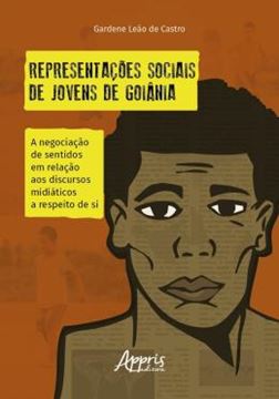Imagem de REPRESENTACOES SOCIAIS DE JOVENS DE GOIANIA: A NEGOCIACAO DE SENTIDOS EM RELACAO AOS DISCURSOS MIDIATICOS A RESPEITO DE SI