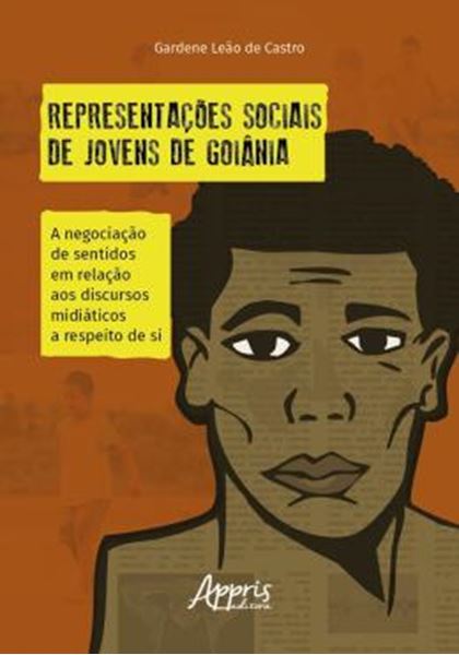 Picture of REPRESENTACOES SOCIAIS DE JOVENS DE GOIANIA: A NEGOCIACAO DE SENTIDOS EM RELACAO AOS DISCURSOS MIDIATICOS A RESPEITO DE SI