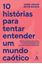 Imagem de 10 HISTORIAS PARA TENTAR ENTENDER UM MUNDO CAOTICO