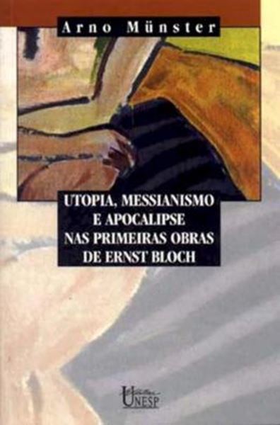 Picture of UTOPIA, MESSIANISMO E APOCALIPSE NAS PRIMEIRAS OBRAS DE ERNST BLOCH