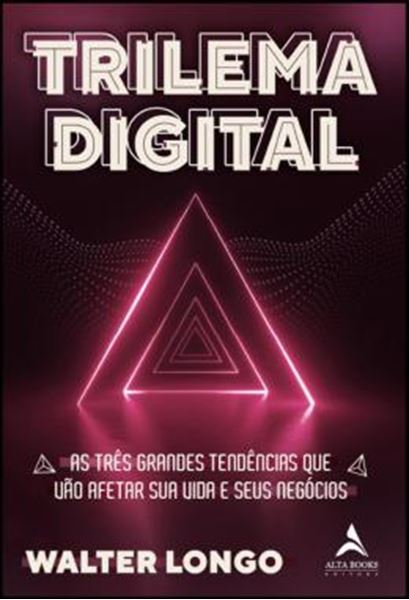 Picture of TRILEMA DIGITAL - VOL. 1 - AS TRES GRANDES TENDENCIAS QUE VAO AFETAR SUA VIDA E SEUS NEGOCIOS