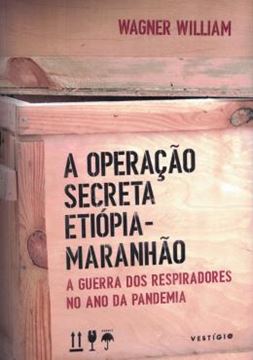 Imagem de A OPERACAO SECRETA ETIOPIA-MARANHAO - A GUERRA DOS RESPIRADORES NO ANO DA PANDEMIA