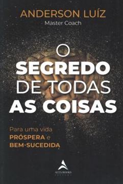 Imagem de O SEGREDO DE TODAS AS COISAS - PARA UMA VIDA PROSPERA E BEM-SUCEDIDA