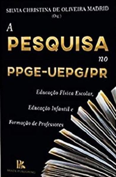 Picture of A PESQUISA NO PPGE- UEPG/PR - EDUCACAO FISICA ESCOLAR, EDUCACAO INFANTIL E FORMACAO DE PROFESSORES