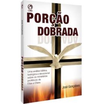 Imagem de PORCAO DOBRADA - UMA ANALISE BIBLICA, TEOLOGICA E DEVOCIONAL SOBRE OS MISTERIOS PROFETICOS DE ELIAS E ELISEU