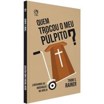 Imagem de QUEM TROCOU O MEU PULPITO? - LIDERANDO AS MUDANCAS NA IGREJA