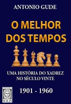 Imagem de O MELHOR DOS TEMPOS 1901 - 1960 - VOLUME 1 - UMA HISTORIA DO XADREZ NO SECULO VINTE