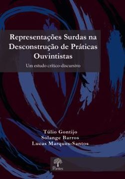 Imagem de REPRESENTACOES SURDAS NA DESCONTRUCAO DE PRATICAS OUVINTISTAS- UM ESTUDO CRITICO-DISCURSIVO