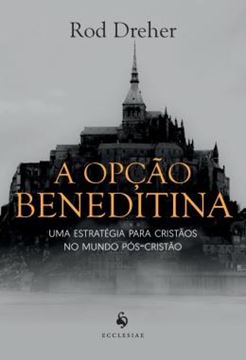Imagem de A OPCAO BENEDITINA - UMA ESTRATEGIA PARA CRISTAOS NO MUNDO POS-CRISTAO
