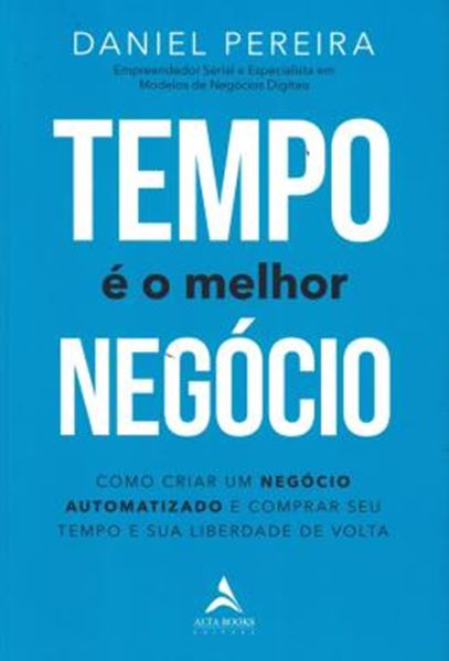 Picture of TEMPO E O MELHOR NEGOCIO - COMO CRIAR UM NEGOCIO AUTOMATIZADO E COMPRAR SEU TEMPO E SUA LIBERDADE DE VOLTA
