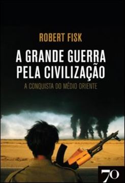 Imagem de A GRANDE GUERRA PELA CIVILIZACAO - A CONQUISTA DO MEDIO ORIENTE